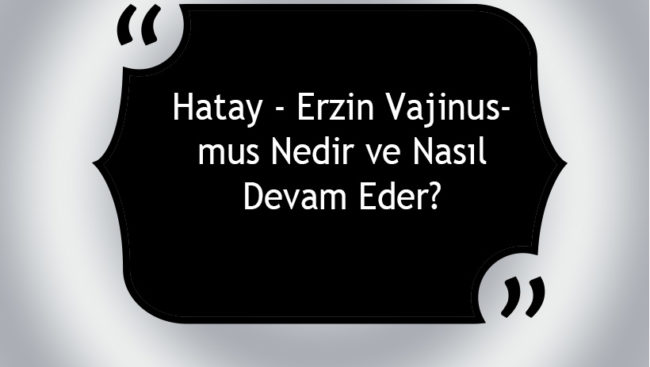 Hatay – Erzin Vajinismus Nedir ve Nasıl Devam Eder? Hatay - Erzin Vajinismus Nedir ve Nasıl Devam Eder?