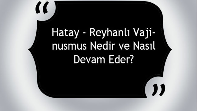 Hatay – Reyhanlı Vajinismus Nedir ve Nasıl Devam Eder? Hatay - Reyhanlı Vajinismus Nedir ve Nasıl Devam Eder?