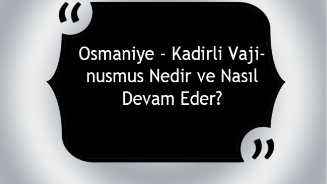 Osmaniye – Kadirli Vajinismus Nedir ve Nasıl Devam Eder? Osmaniye - Kadirli Vajinismus Nedir ve Nasıl Devam Eder?