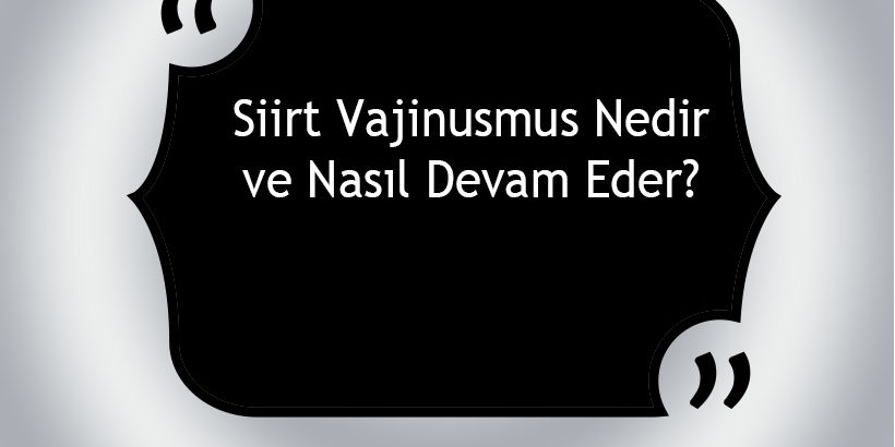Siirt Vajinismus Nedir ve Nasıl Devam Eder?
