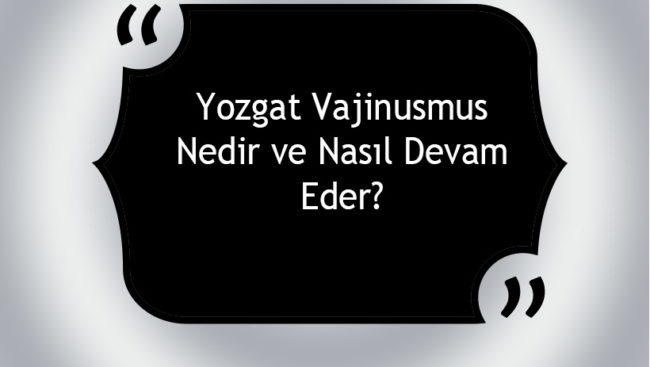 Yozgat Vajinismus Nedir ve Nasıl Devam Eder? Yozgat Vajinismus Nedir ve Nasıl Devam Eder?