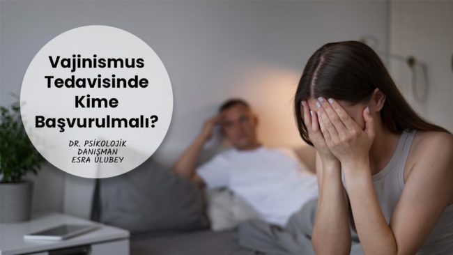 Vajinismus tedavisinde kime başvurulmalı? Hangi doktora gidilmeli?